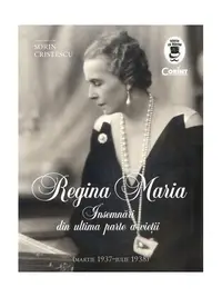 Regina Maria - Însemnări din ultima parte a vieții - Paperback brosat - Regina Maria a României