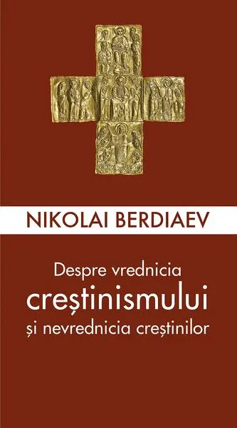 Despre vrednicia creștinismului și nevrednicia creștinilor - Paperback brosat