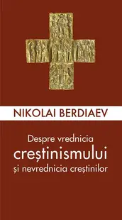 Despre vrednicia creștinismului și nevrednicia creștinilor - Paperback brosat