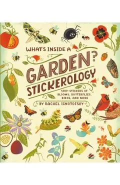What's Inside a Garden? Stickerology: 500+ Stickers of Blooms, Butterflies, Birds, and More; Stickers for Gardeners, Nature-Lovers, and More; Stickers