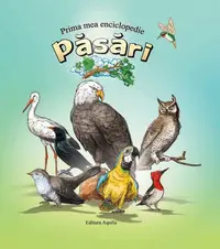 Prima mea enciclopedie. Păsări - Hardcover - ***