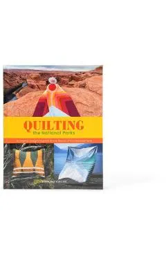 Quilting the National Parks: 20 Original Designs Inspired by the Beauty of Our National Parks