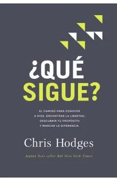¿Qué sigue?: El camino para conocer a Dios, encontrar libertad, descubrir tu propósito y marcar la diferencia