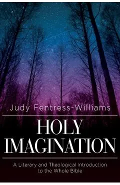 Holy Imagination: A Literary and Theological Introduction to the Whole Bible