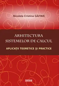 Arhitectura sistemelor de calcul. Aplicații teoretice și practice