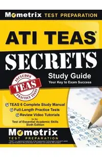 ATI TEAS Secrets Study Guide: TEAS 6 Complete Study Manual, Full-Length Practice Tests, Review Video Tutorials for the Test of Essential Academic Sk