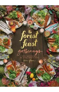 Forest Feast Gatherings: Simple Vegetarian Menus for Hosting Friends & Family