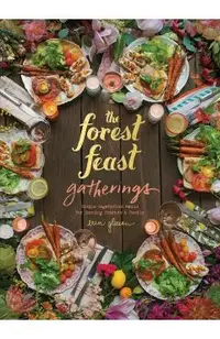 Forest Feast Gatherings: Simple Vegetarian Menus for Hosting Friends & Family