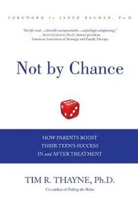 Not by Chance: How Parents Boost Their Teen's Success in and After Treatment