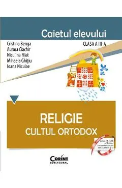 Religie. Cultul ortodox - Clasa 3 - Caiet - Cristina Benga, Aurora Ciachir, Niculina Filat, Mihaela Ghitiu, Ioana Niculae