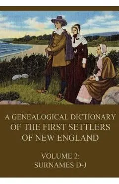 A genealogical dictionary of the first settlers of New England, Volume 2: Surnames D-J
