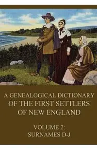 A genealogical dictionary of the first settlers of New England, Volume 2: Surnames D-J