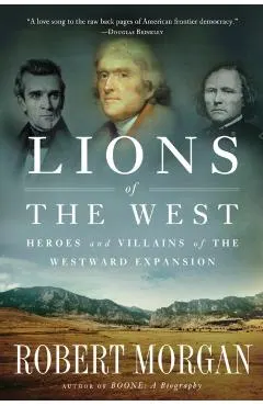 Lions of the West: Heroes and Villains of the Westward Expansion