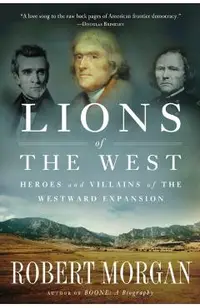 Lions of the West: Heroes and Villains of the Westward Expansion