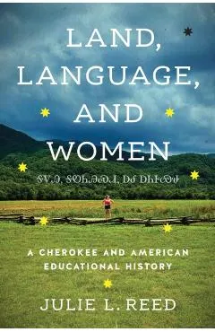Land, Language, and Women: A Cherokee and American Educational History