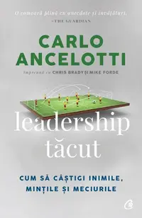 Leadership tăcut - Paperback brosat - Carlo Ancelotti, Chris Brady, Mike Forde