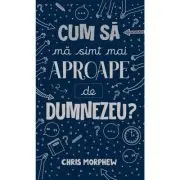 Cum sa ma simt mai aproape de Dumnezeu?