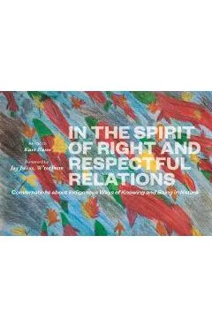In the Spirit of Right and Respectful Relations: Conversations about Indigenous Ways of Knowing and Being in Nature