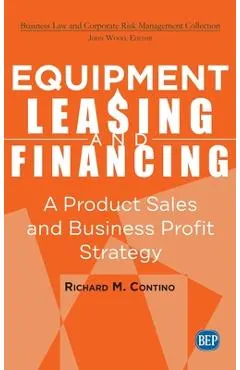 Equipment Leasing and Financing: A Product Sales and Business Profit Center Strategy
