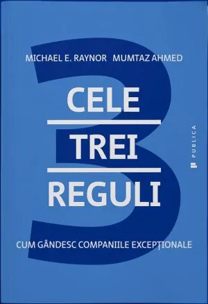 Cele trei reguli. Cum gandesc companiile exceptionale