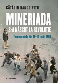 Mineriada s-a născut la Revoluție - Paperback brosat - Cătălin Ranco Pițu