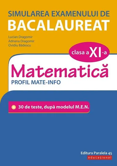 Simularea examenului de bacalaureat. Matematică. Clasa a XI-a. Profil mate-info. 30 de de teste, după modelul M.E.N. - Paperback - Adriana Dragomir, Lucian Dragomir, Ovidiu Bădescu