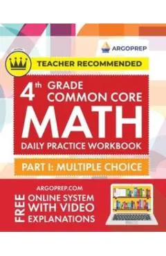 4th Grade Common Core Math: Daily Practice Workbook - Part I: Multiple Choice 1000+ Practice Questions and Video Explanations Argo Brothers (Commo
