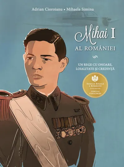 Mihai I al Romaniei. Un rege cu onoare, loialitate si credinta