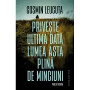 Priveste ultima data lumea asta plina de minciuni. Proza scurta