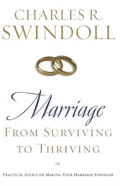 Marriage: From Surviving to Thriving: Practical Advice on Making Your Marriage Stronger