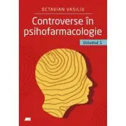 Controverse in psihofarmacologie, volumul 1