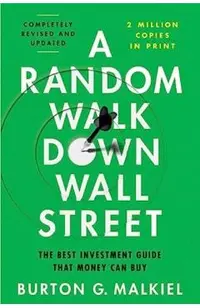 A Random Walk Down Wall Street: The Best Investment Guide That Money Can Buy