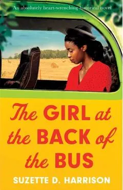 The Girl at the Back of the Bus: An absolutely heart-wrenching historical novel