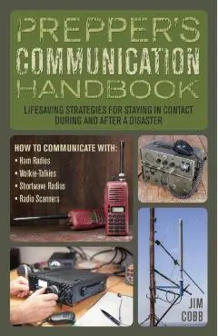 Prepper's Communication Handbook: Lifesaving Strategies for Staying in Contact During and After a Disaster