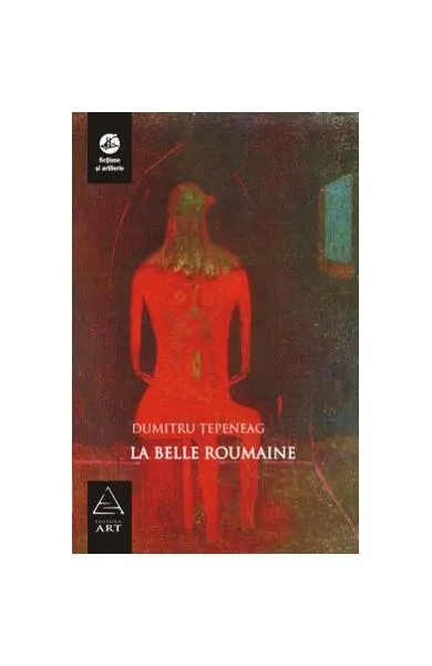 La belle Roumaine - Hardcover - Dumitru Ţepeneag