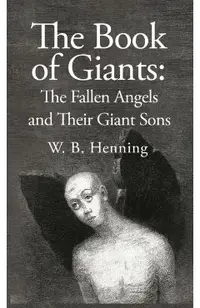 The Book of Giants: The Fallen Angels and their Giant Sons: the Fallen Angels And Their Giants Sons