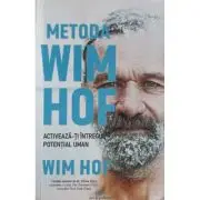 Metoda Wim Hof. Activeaza-ti intregul potential uman