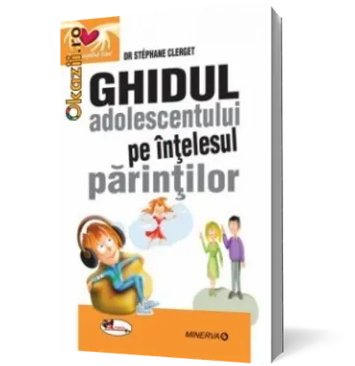 Ghidul adolescentului pe înţelesul părinţilor