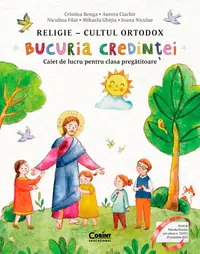 Bucuria credinței. Religie – cultul ortodox. Caiet de lucru pentru clasa pregătitoare