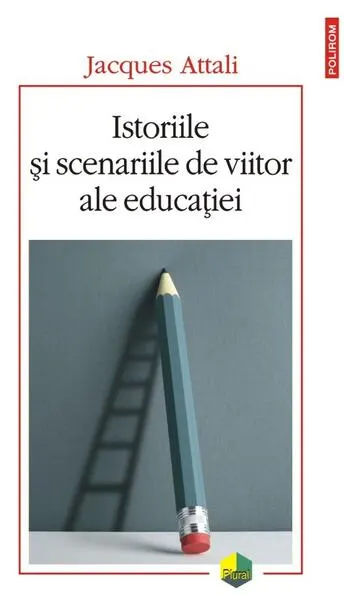 Istoriile şi scenariile de viitor ale educaţiei - Paperback brosat - Jacques Attali