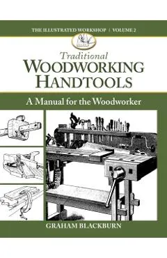 Traditional Woodworking Handtools: A Manual for the Woodworker