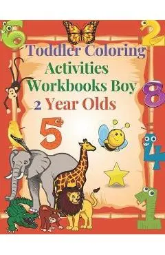 Toddler Coloring Activities Workbooks Boy 2 Year Olds: Children Coloring Books Learning Resources, Fun with Numbers, Letters, Shapes, and Animals for