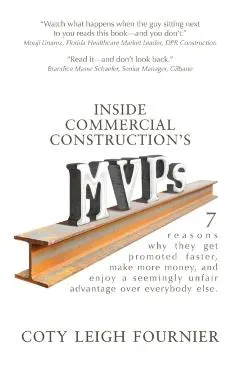 Inside Commercial Construction's MVPs: 7 reasons why they get promoted faster, make more money, and enjoy a seemingly unfair advantage over everybody
