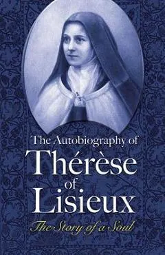 The Autobiography of Th�r�se of Lisieux: The Story of a Soul