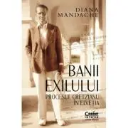 Banii exilului. Procesul Cretzianu in Elvetia