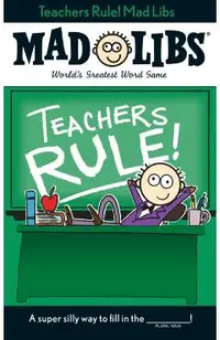 Teachers Rule! Mad Libs