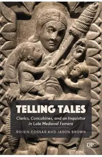 Telling Tales: Clerics, Concubines, and an Inquisitor in Late Medieval Ferrara: A Primary Source Study