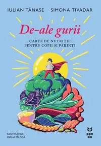 De-ale gurii. Carte de nutriție pentru copii și părinți