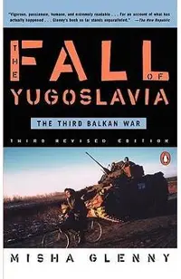 The Fall of Yugoslavia: The Third Balkan War, Third Revised Edition