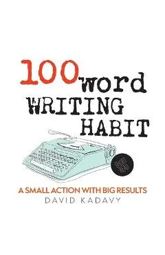 100-Word Writing Habit: A Small Action With Big Results (Short Read)